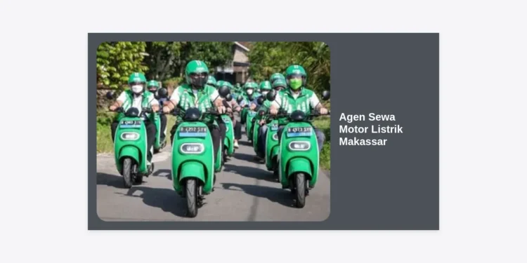 Agen Sewa Motor Listrik Makassar: Solusi Transportasi Hemat & Ramah Lingkungan