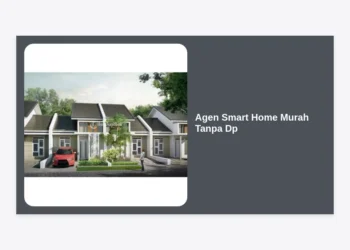 Agen Smart Home Murah Tanpa DP: Panduan Lengkap Hunian Pintar dan Hemat 2024