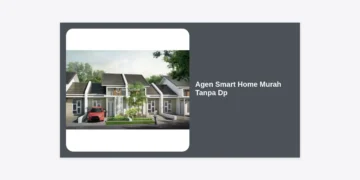 Agen Smart Home Murah Tanpa DP: Panduan Lengkap Hunian Pintar dan Hemat 2024