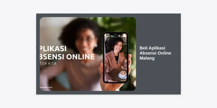 Beli Aplikasi Absensi Online Malang: Solusi Digital Transformasi SDM Terbaik
