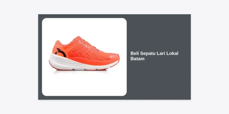 Beli Sepatu Lari Lokal Batam: Panduan Lengkap Merk Terbaik, Harga, & Lokasi Toko