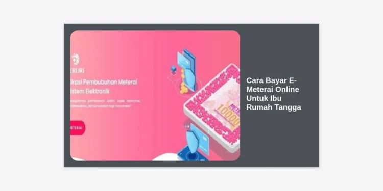 Cara Bayar E-Meterai Online Untuk Ibu Rumah Tangga: Panduan Lengkap dan Praktis