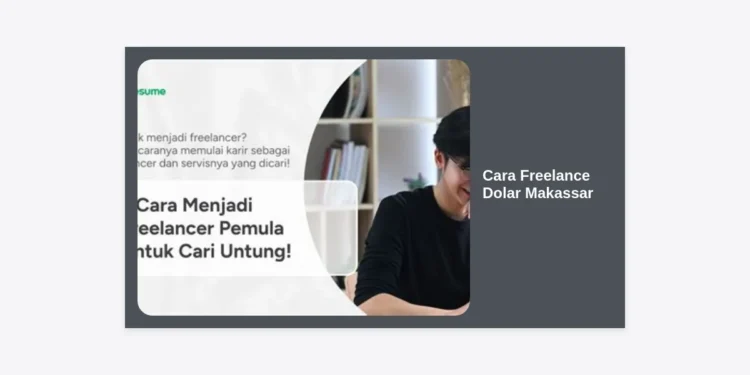 Cara Freelance Dolar Makassar: Panduan Lengkap Meraih Penghasilan Global dari Kota Anging Mammiri
