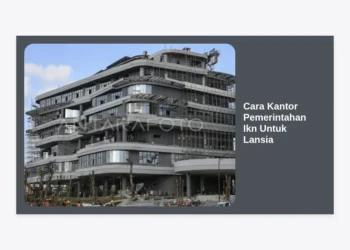 Cara Kantor Pemerintahan IKN Untuk Lansia: Panduan Inklusivitas dan Aksesibilitas