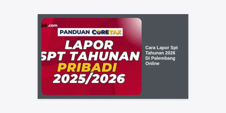 Cara Lapor SPT Tahunan 2026 di Palembang Online: Panduan Terlengkap bagi Wajib Pajak