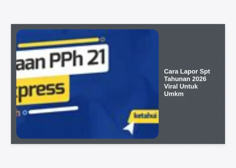 Cara Lapor SPT Tahunan 2026 Viral Untuk UMKM: Panduan Lengkap & Praktis