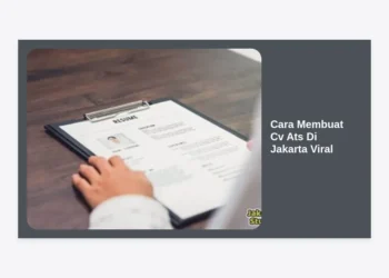 Cara Membuat CV ATS di Jakarta Viral: Panduan Lengkap Tembus HRD Perusahaan Besar