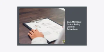 Cara Membuat Cv Ats Paling Laris Di Pekanbaru: Panduan Lengkap 2024