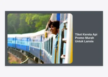 Cara Mendapatkan Tiket Kereta Api Promo Murah Untuk Lansia: Panduan Lengkap Diskon 20%