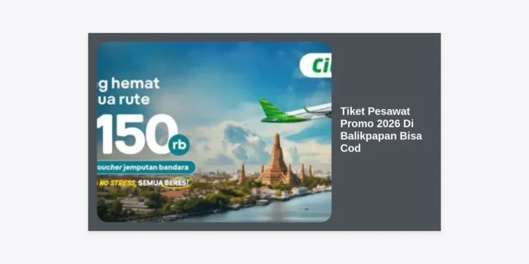 Cari Tiket Pesawat Promo 2026 Di Balikpapan Bisa Cod? Cek Tips & Trik Lengkapnya!