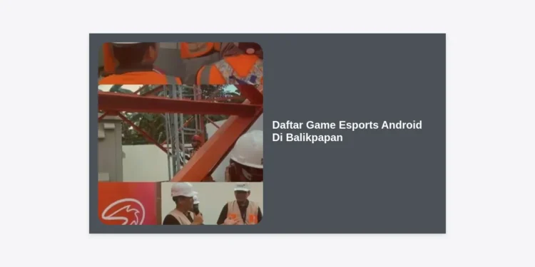 Daftar Game Esports Android Di Balikpapan: Panduan Lengkap & Peluang Karir 2024