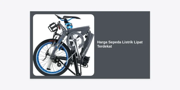 Daftar Harga Sepeda Listrik Lipat Terdekat 2024: Panduan Lengkap dan Tips Membeli