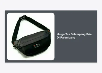 Daftar Harga Tas Selempang Pria Di Palembang 2024: Panduan Belanja Lengkap untuk Tampil Maksimal