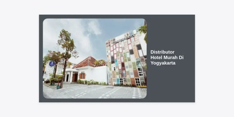 Distributor Hotel Murah Di Yogyakarta: Panduan Lengkap Reservasi Grup & B2B 2024