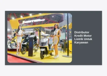 Distributor Kredit Motor Listrik Untuk Karyawan: Solusi Mobilitas Hemat & Modern