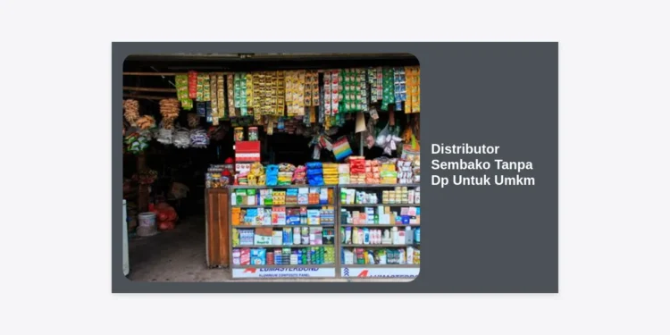 Distributor Sembako Tanpa DP untuk UMKM: Panduan Lengkap & Daftar Supplier Terpercaya
