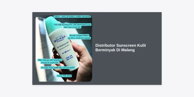 Distributor Sunscreen Kulit Berminyak Di Malang: Grosir Terlengkap & Peluang Bisnis