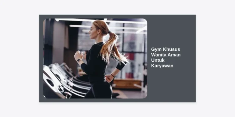 Gym Khusus Wanita Aman Untuk Karyawan: Panduan Lengkap Menuju Work-Life Balance