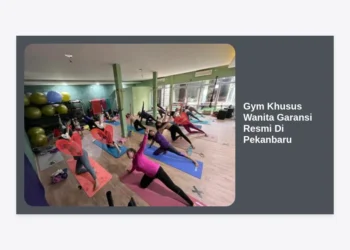 Gym Khusus Wanita Garansi Resmi Di Pekanbaru: Panduan Lengkap Kebugaran dan Kenyamanan