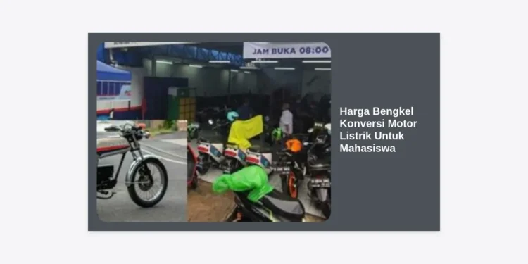 Harga Bengkel Konversi Motor Listrik Untuk Mahasiswa: Panduan Lengkap & Hemat