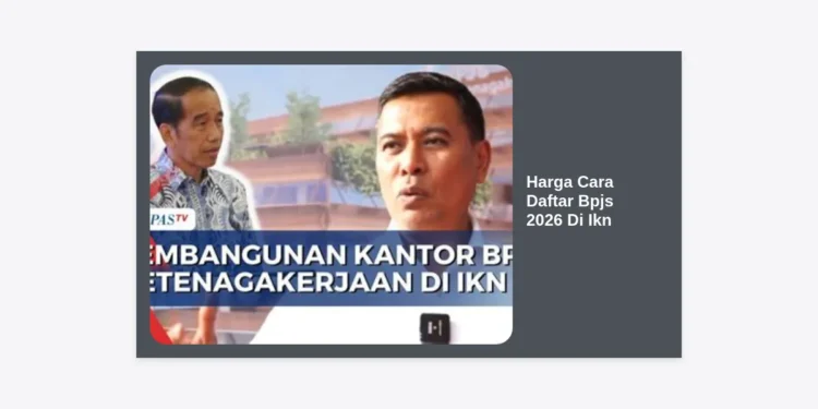 Harga & Cara Daftar BPJS 2026 di IKN: Panduan Lengkap Terupdate