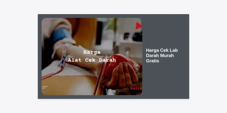 Harga Cek Lab Darah Murah Gratis: Panduan Lengkap Biaya & Cara Tes Kesehatan 2024