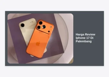 Harga Review iPhone 17 di Palembang: Spesifikasi, Prediksi, dan Lokasi Beli Terlengkap