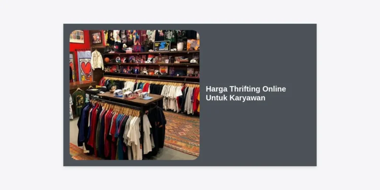 Harga Thrifting Online Untuk Karyawan: Panduan Hemat Tampil Branded & Profesional