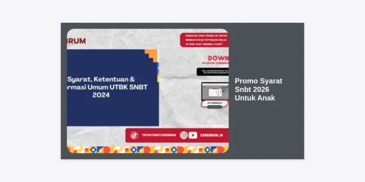 Info Promo Syarat Snbt 2026 Untuk Anak: Panduan Lengkap Lolos PTN Impian