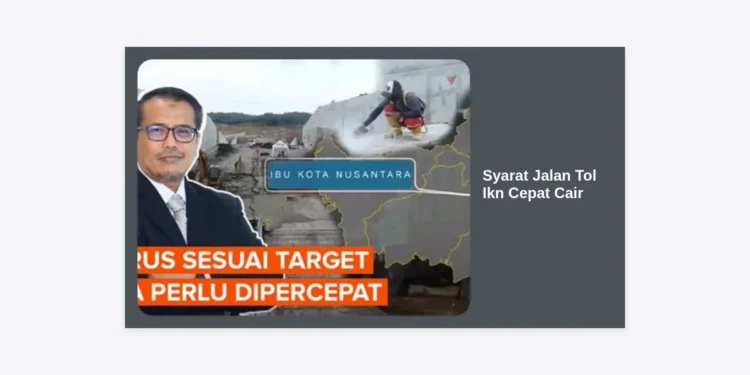 Inilah Syarat Jalan Tol Ikn Cepat Cair: Panduan Lengkap Prosedur & Dokumen Ganti Untung