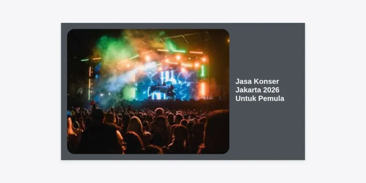 Jasa Konser Jakarta 2026 Untuk Pemula: Panduan Lengkap & Strategi Anti Gagal