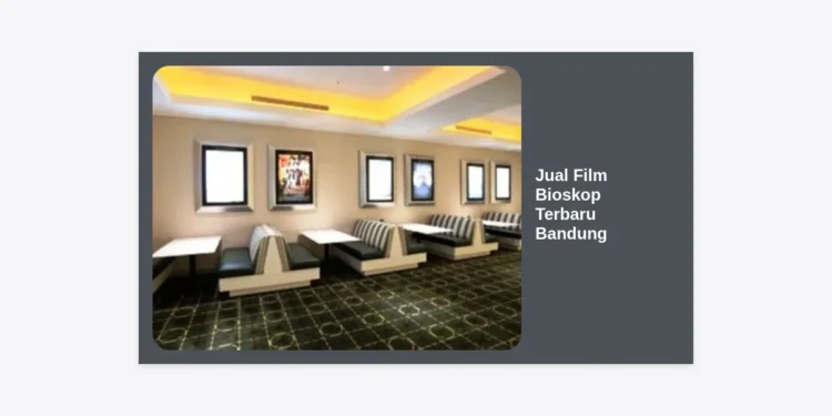 Jual Film Bioskop Terbaru Bandung: Panduan Lengkap Koleksi Movie HD