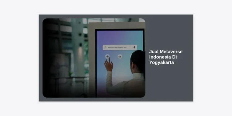 Jual Metaverse Indonesia Di Yogyakarta: Solusi Inovatif Masa Depan Digital Anda