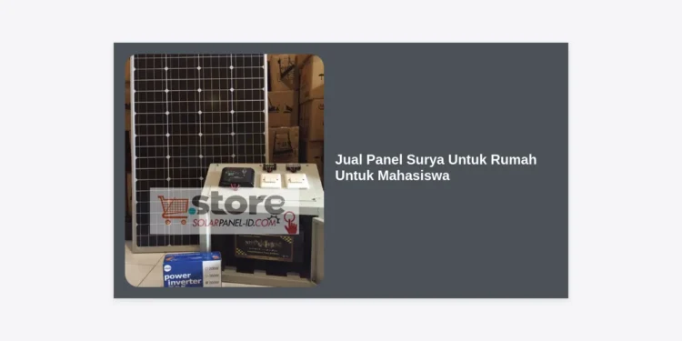 Jual Panel Surya Untuk Rumah Untuk Mahasiswa: Panduan Hemat Listrik & Investasi Masa Depan