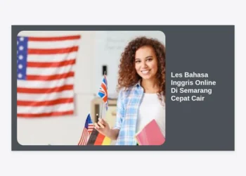 Les Bahasa Inggris Online Di Semarang Cepat Cair: Panduan Lengkap Kursus Cepat & Efektif