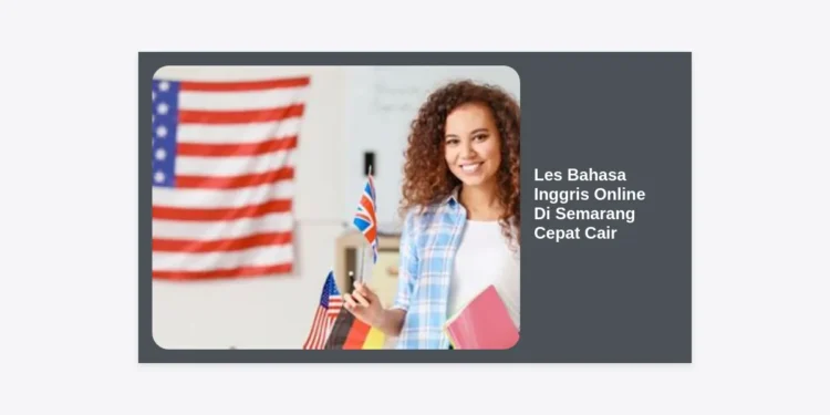 Les Bahasa Inggris Online Di Semarang Cepat Cair: Panduan Lengkap Kursus Cepat & Efektif