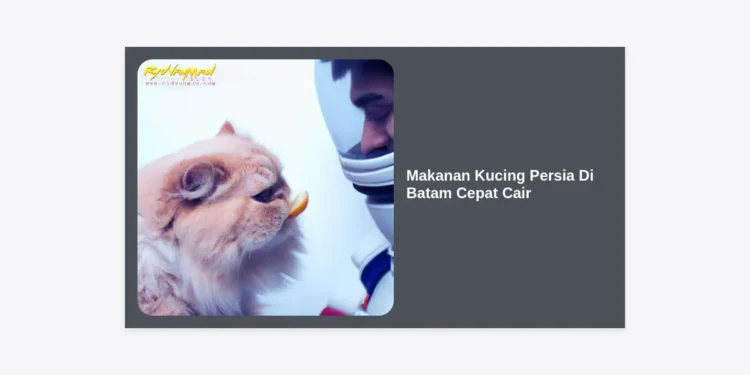 Makanan Kucing Persia Di Batam Cepat Cair: Panduan Lengkap Nutrisi, Harga, dan Tempat Beli Terbaik