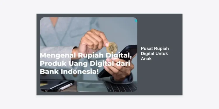 Mengenal Pusat Rupiah Digital Untuk Anak: Panduan Literasi Keuangan di Era Cashless