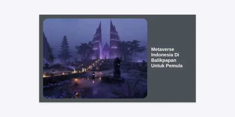 Metaverse Indonesia Di Balikpapan Untuk Pemula: Panduan Lengkap & Strategi Sukses di Dunia Virtual