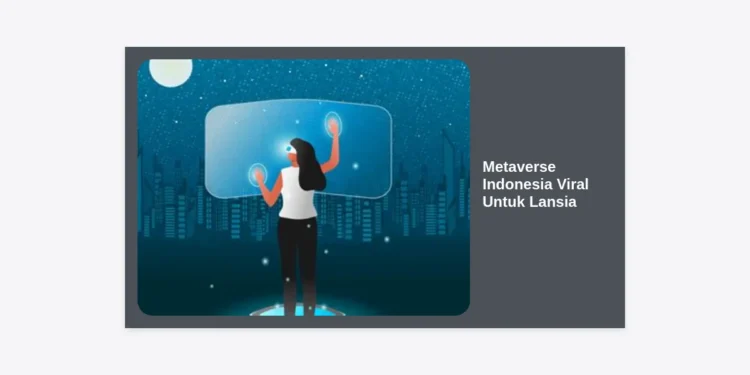Metaverse Indonesia Viral Untuk Lansia: Inovasi Teknologi Baru Bagi Generasi Emas