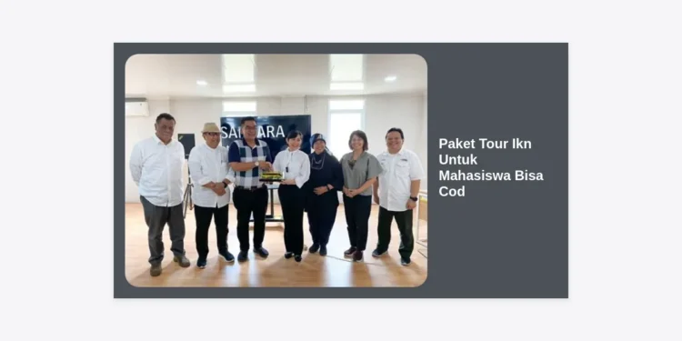 Paket Tour Ikn Untuk Mahasiswa Bisa Cod: Panduan Lengkap Liburan Edukatif ke Ibu Kota Nusantara