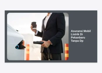 Panduan Lengkap Asuransi Mobil Listrik Di Pekanbaru Tanpa DP: Solusi Perlindungan EV Terbaik