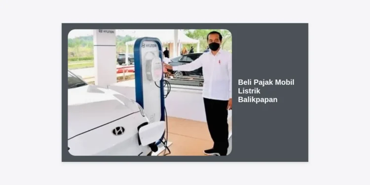 Panduan Lengkap Beli Pajak Mobil Listrik Balikpapan: Prosedur, Lokasi, dan Keuntungan Terbaru