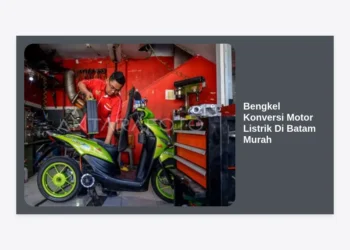 Panduan Lengkap Bengkel Konversi Motor Listrik di Batam Murah: Solusi Hemat BBM 2024