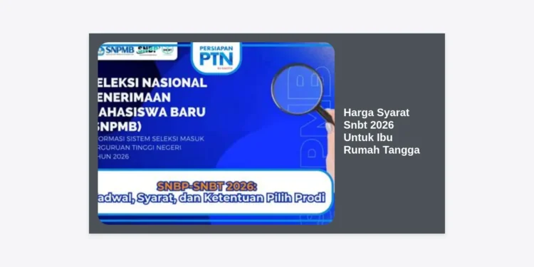 Panduan Lengkap Harga Syarat Snbt 2026 Untuk Ibu Rumah Tangga: Raih Gelar Sarjana Sekarang!