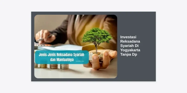 Panduan Lengkap Investasi Reksadana Syariah Di Yogyakarta Tanpa Dp untuk Pemula