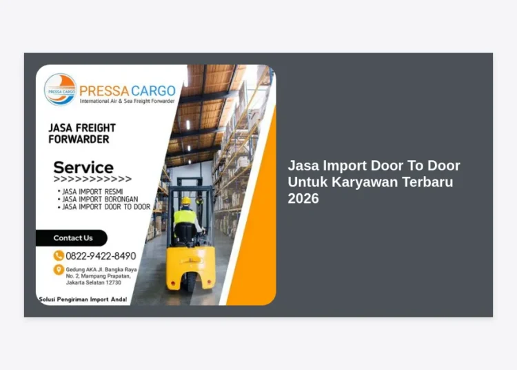 Panduan Lengkap Jasa Import Door To Door Untuk Karyawan Terbaru 2026: Solusi Belanja & Bisnis Luar Negeri Tanpa Ribet