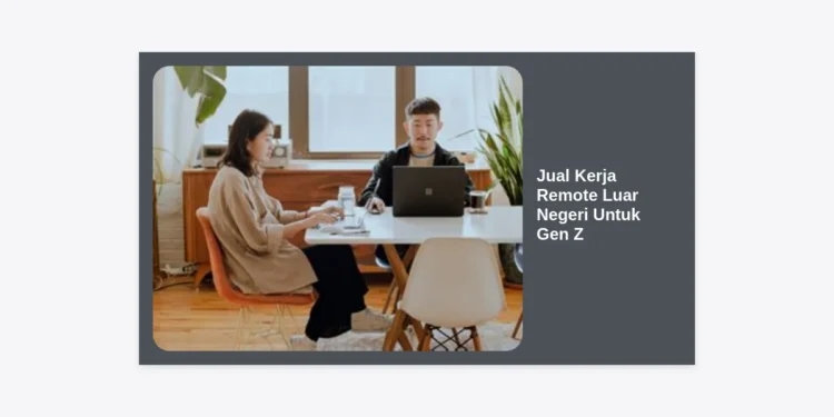 Panduan Lengkap Jual Kerja Remote Luar Negeri Untuk Gen Z: Gaji Dollar dari Rumah