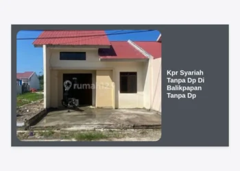 Panduan Lengkap KPR Syariah Tanpa DP di Balikpapan: Solusi Rumah Impian Tanpa Riba