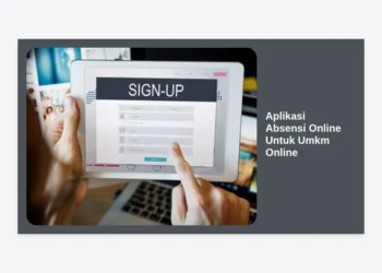 Panduan Lengkap Memilih Aplikasi Absensi Online Untuk UMKM Online Agar Bisnis Lebih Efisien
